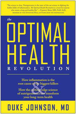 The Optimal Health Revolution: How Inflammation Is the Root Cause of the Biggest Killers and How the Cutting-Edge Sceince of Nutrigenomics Can Transf de Duke Johnson