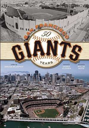 San Francisco Giants: 50 Years de Brian Murphy