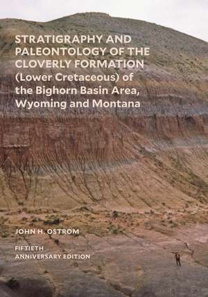 Stratigraphy and Paleontology of the Cloverly Formation (Lower Cretaceous) of the Bighorn Basin Area, Wyoming and Montana de John H. Ostrom