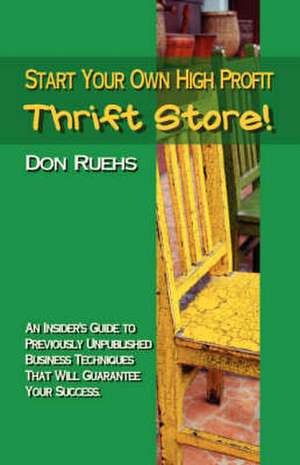 Start Your Own High Profit Thrift Store de Donald Ruehs