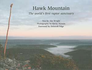 Hawk Mountain: The World's First Raptor Sanctuary de Jim Wright