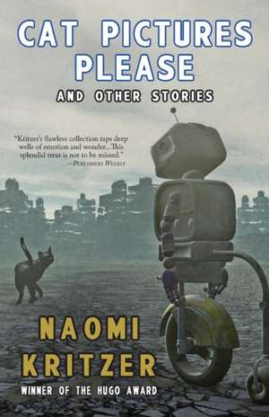 Cat Pictures Please and Other Stories de Naomi Kritzer