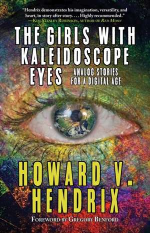 The Girls With Kaleidoscope Eyes: Analog Stories for a Digital Age de Howard V. Hendrix