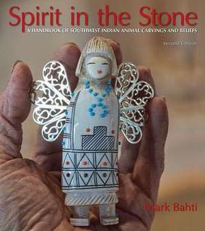 Spirit in the Stone: A Handbook of Southwest Indian Animal Carvings and Beliefs, 2nd Edition de Mark Bahti