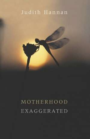 Motherhood Exaggerated de Judith Hannan