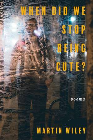 When Did We Stop Being Cute? de Martin Wiley