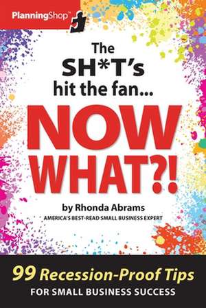 The Sh*t's Hit the Fan...Now What?! de Rhonda Abrams