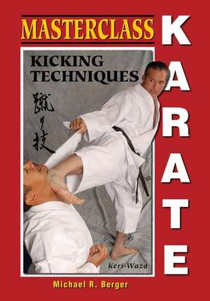 Masterclass Karate: Kicking Techniques de Michael R. Berger