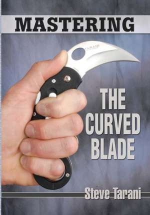 Mastering the Curved Blade de Steve Tarani