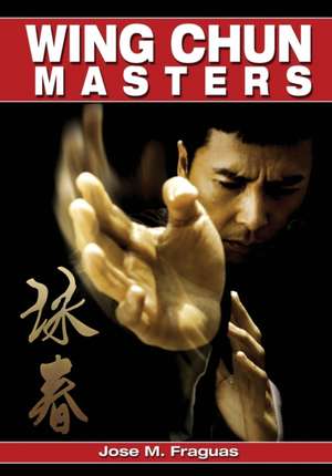 Wing Chun Masters de Jose M. Fraguas