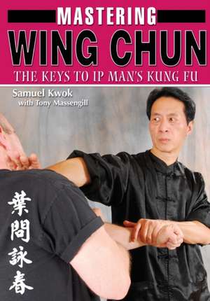 Mastering Wing Chun Kung Fu de Samuel Kwok