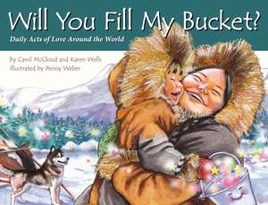 Will You Fill My Bucket?: Daily Acts of Love Around the World de Penny Weber