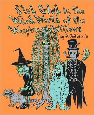 Slub Glub in the Weird World of the Weeping Willows de Andrew Goldfarb