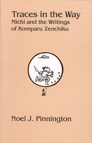 Traces in the Way – Michi and the Writings of Komparu Zenchiku de Noel J. Pinnington