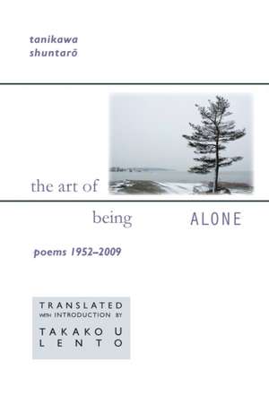 The Art of Being Alone – Poems 1952–2009 de Shuntaro Tanikawa