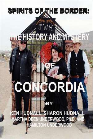 Spirits of the Border: The History and Mystery of Concordia de Ken Hudnall