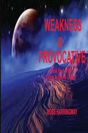 Weakness Is Provocative de Ross Harringway