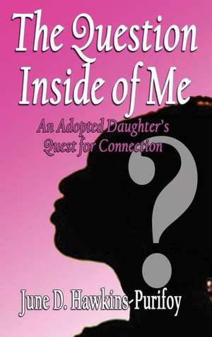 The Question Inside of Me de June D Hawkins-Purifoy