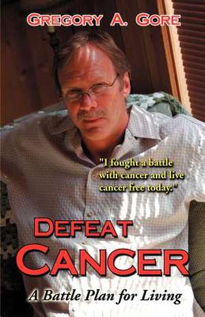 Defeat Cancer de Gregory A. Gore