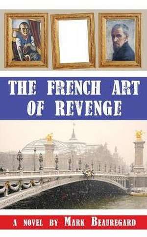 The French Art of Revenge de Mark Beauregard