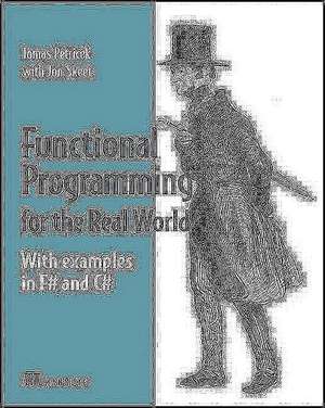 Real-World Functional Programming: With Examples in F# and C# [With Free eBook Download] de Tomas Petricek