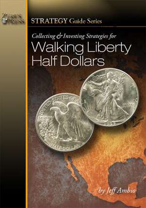 Collecting & Investing Strategies for Walking Liberty Half Dollars de Jeff Ambio