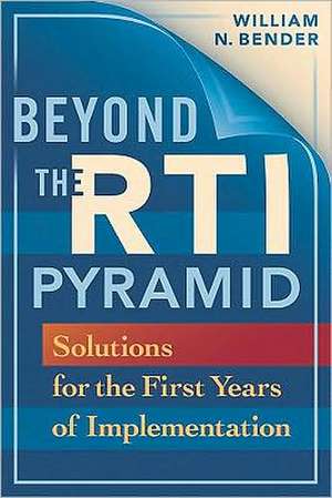 Beyond the RTI Pyramid: Solutions for the First Years of Implementation de William N. Bender