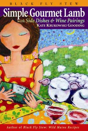 Simple Gourmet Lamb: With Side Dishes & Wine Pairings de Kate Krukowski Gooding