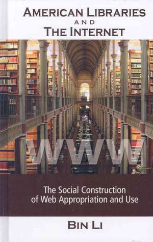 American Libraries and the Internet: The Social Construction of Web Appropriation and Use de Bin Li