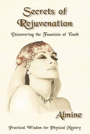 Secrets of Rejuvenation: Discovering the Fountain of Youth de Almine