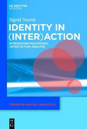 Identity in (Inter)action: Introducing Multimodal (Inter)action Analysis de Sigrid Norris