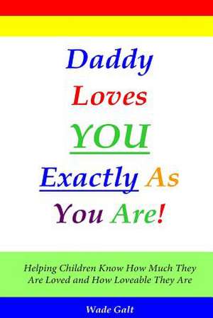 Daddy Loves You Exactly as You Are!