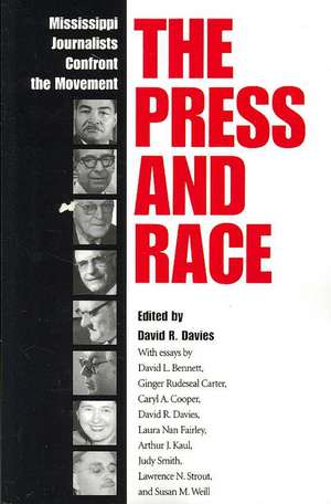 The Press and Race: Mississippi Journalists Confront the Movement de David R. Davies