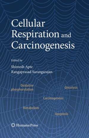 Cellular Respiration and Carcinogenesis de Shireesh Apte