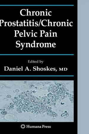 Chronic Prostatitis/Chronic Pelvic Pain Syndrome de Daniel A. Shoskes