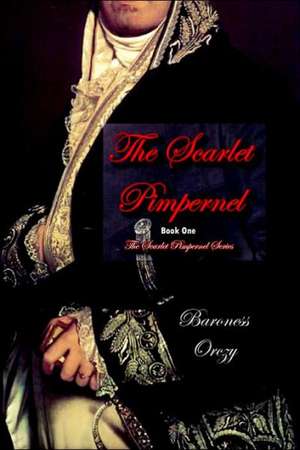 The Scarlet Pimpernel (Book 1 of the Scarlet Pimpernel Series) de Emmuska Baroness Orczy