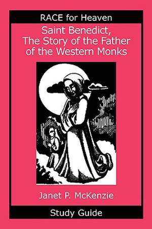 Saint Benedict, the Story of the Father of the Western Monks Study Guide de Janet P. McKenzie