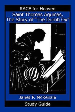 Saint Thomas Aquinas, the Story of the Dumb Ox Study Guide de Janet P. McKenzie