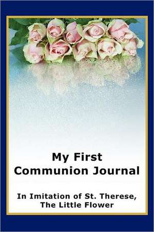 My First Communion Journal in Imitation of St. Therese, the Little Flower de Janet P. McKenzie