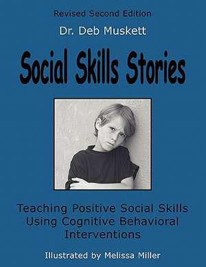 Social Skills Stories: Teaching Positive Social Skills Using Cognitive Behavioral Interventions de Deb Muskett