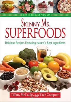 Skinny Ms. Superfoods: Delicious Recipes Featuring Nature's Best Ingredients de Gale Compton