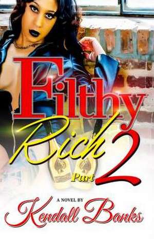 Filthy Rich-Part 2 de Kendall Banks