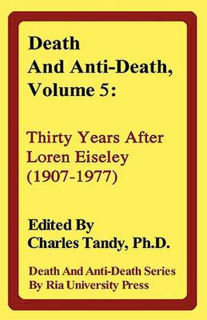 Death and Anti-Death, Volume 5: Thirty Years After Loren Eiseley (1907-1977) de Aubrey de Grey