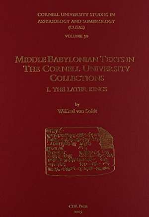 CUSAS 30 – Middle Babylonian Texts in the Cornell University Collections: The Later Kings de Wilfred H. Van Soldt