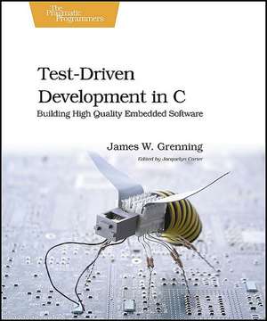 Test Driven Development for Embedded C de James W. Grenning