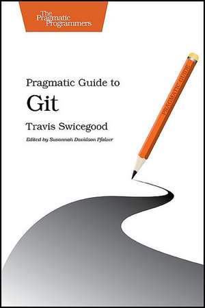 Pragmatic Guide to Git de Travis Swicegood