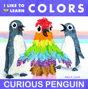 I Like to Learn Colors: Curious Penguin de Alex A. Lluch