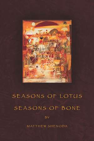 Seasons of Lotus, Seasons of Bone de Matthew Shenoda