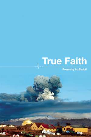 True Faith de Ira Sadoff