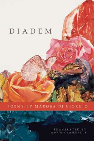 Diadem: Selected Poems de Marosa Di Giorgio